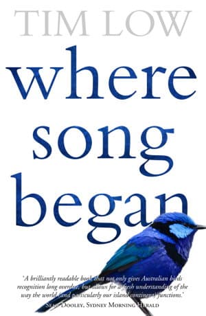 Where Song Began Australia's Birds and How They Changed the World by Tim Low