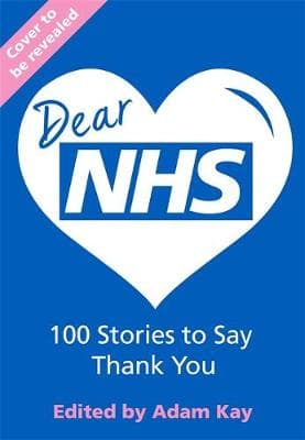 Dear NHS: 100 Stories to Say Thank You, Edited by Adam Kay (Hardback)