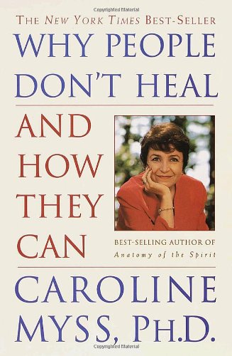 Why People Dont Heal and How They Can by Caroline Myss
